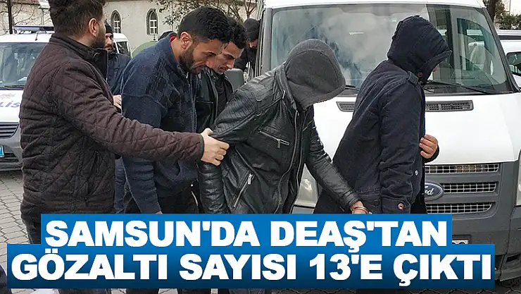 Samsun'da DEAŞ'tan gözaltı sayısı 13'e çıktı