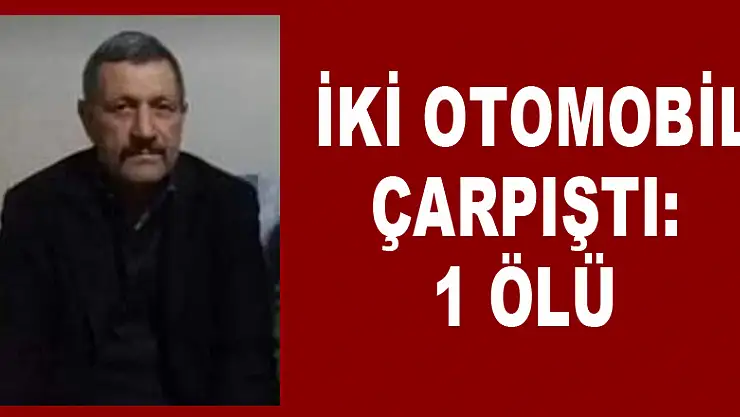 İki otomobil çarpıştı: 1 ölü 