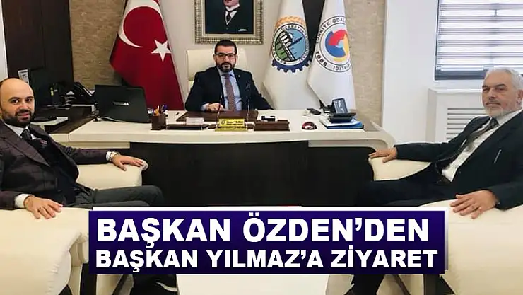 BAŞKAN ÖZDEN'DEN BAŞKAN YILMAZ'A ZİYARET