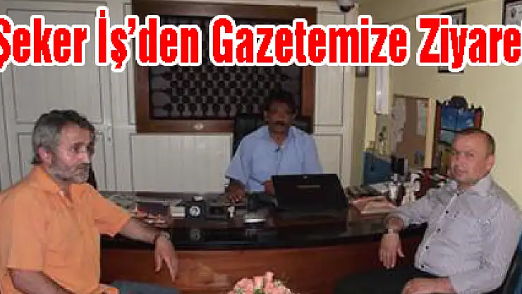 Şeker İş'den Gazetemize Ziyaret