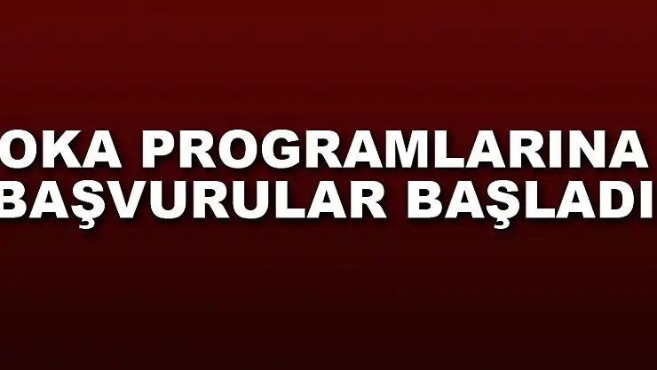 OKA programlarına başvurular başladı