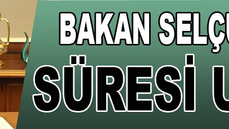 Bakan Selçuk açıkladı! Süresi uzatıldı