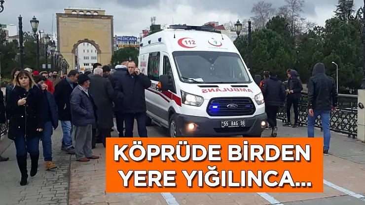 Köprüde birden yığıldı