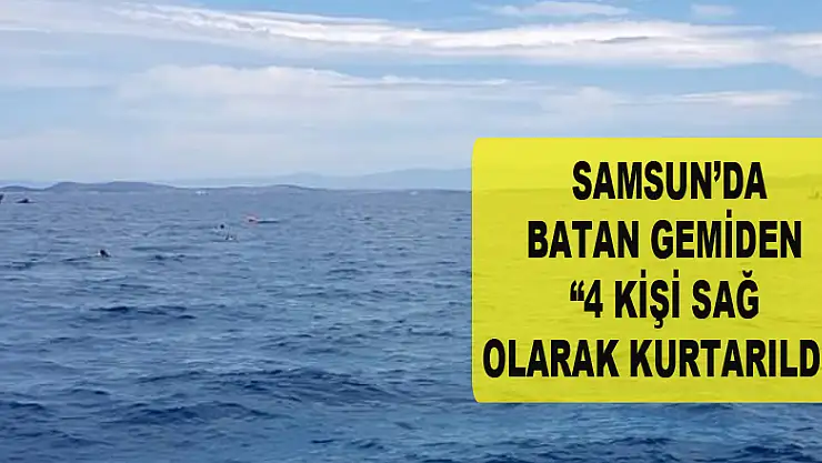 '4 kişi sağ olarak kurtarıldı' 