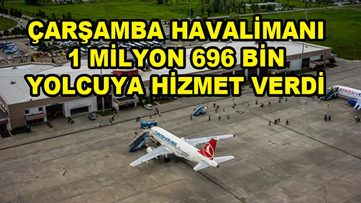Samsun-Çarşamba Havalimanı 1 milyon 696 bin yolcuya hizmet verdi 