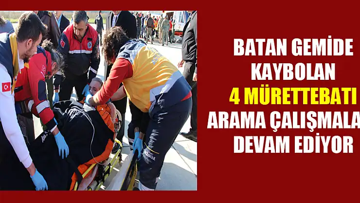 Batan gemide kaybolan 4 mürettebatı arama çalışmaları devam ediyor 