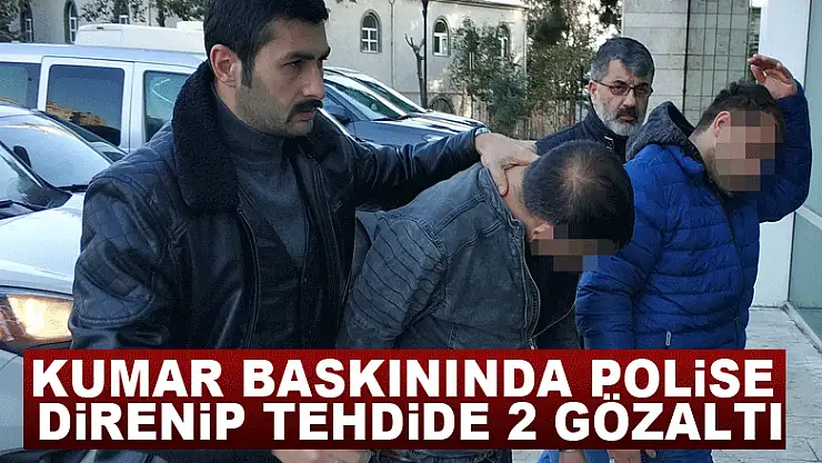 Kumar baskınında polise direnip tehdide 2 gözaltı