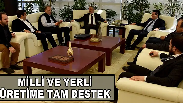 Milli ve yerli üretime tam destek 