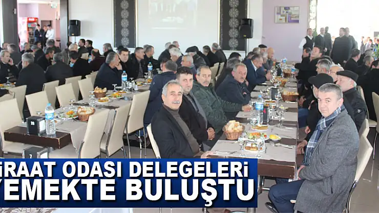 ZİRAAT ODASI DELEGELERİ YEMEKTE BULUŞTU