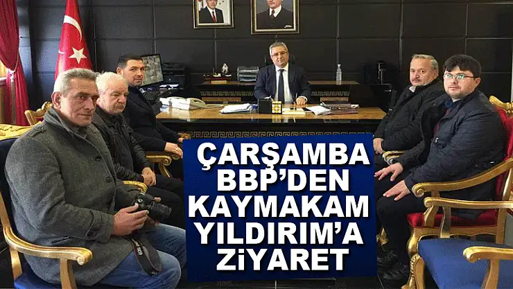 Çarşamba BBP'den Kaymakam Yıldırım'a ziyaret