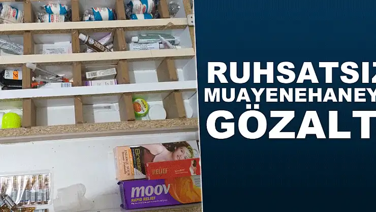Ruhsatsız muayenehaneye gözaltı