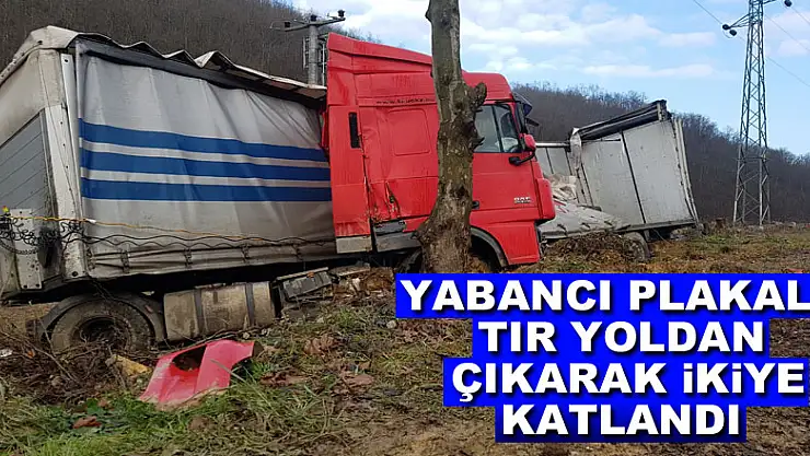 Yabancı plakalı tır yoldan çıkarak ikiye katlandı