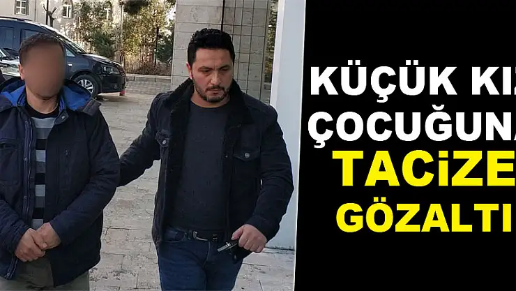 Küçük kız çocuğuna tacize gözaltı
