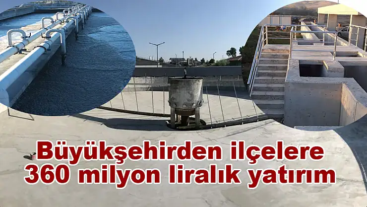 Büyükşehirden ilçelere 360 milyon liralık yatırım 