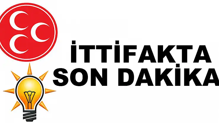 İTTİFAKTA SON DAKİKA!
