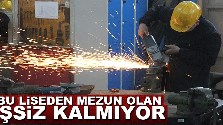 Bu liseden mezun olan işsiz kalmıyor
