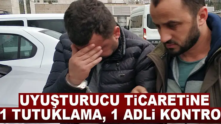 Uyuşturucu ticaretine 1 tutuklama, 1 adli kontrol