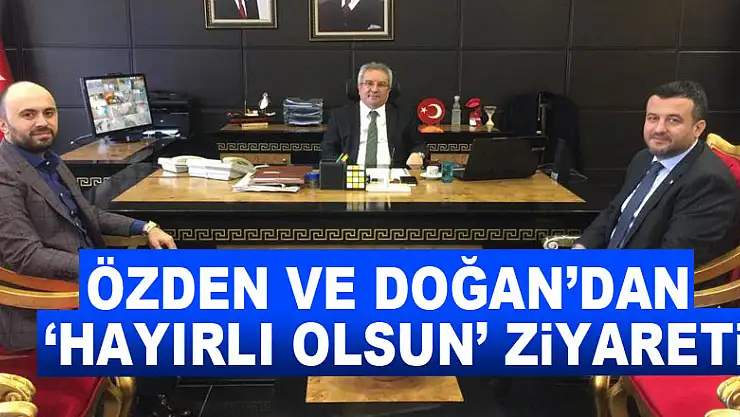 Özden ve Doğan'dan 'Hayırlı Olsun' ziyareti