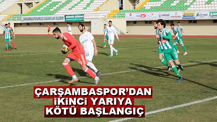 Çarşambaspor'dan ikinci yarıya kötü başlangıç