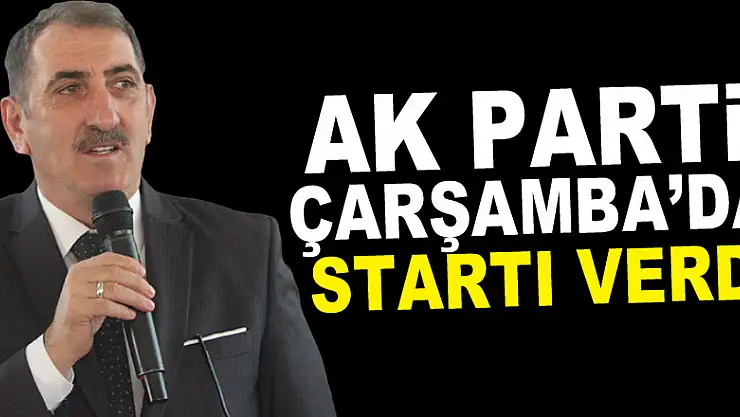 AK PARTİ ÇARŞAMBA'DA STARTI VERDİ