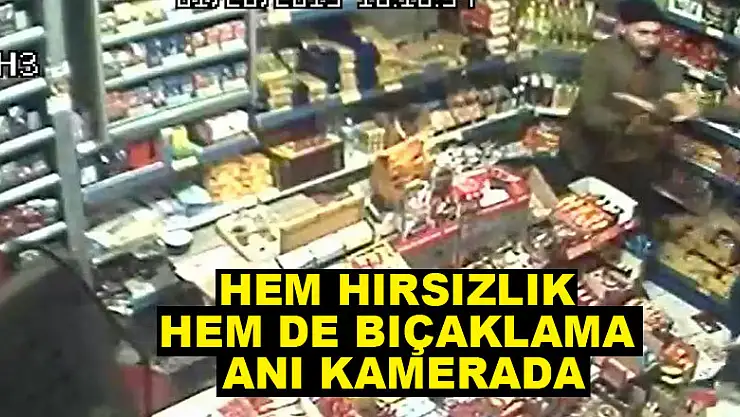 Hem hırsızlık hem de bıçaklama anı kamerada