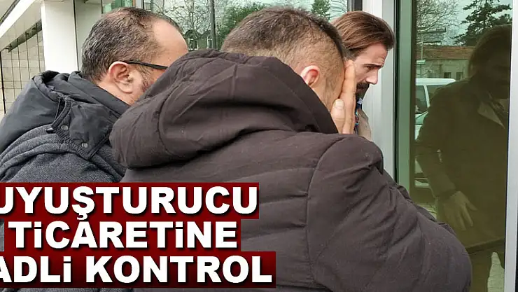 Uyuşturucu ticaretine adli kontrol
