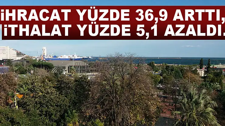 Samsun'da ihracat yüzde 36,9 arttı, ithalat yüzde 5,1 azaldı.
