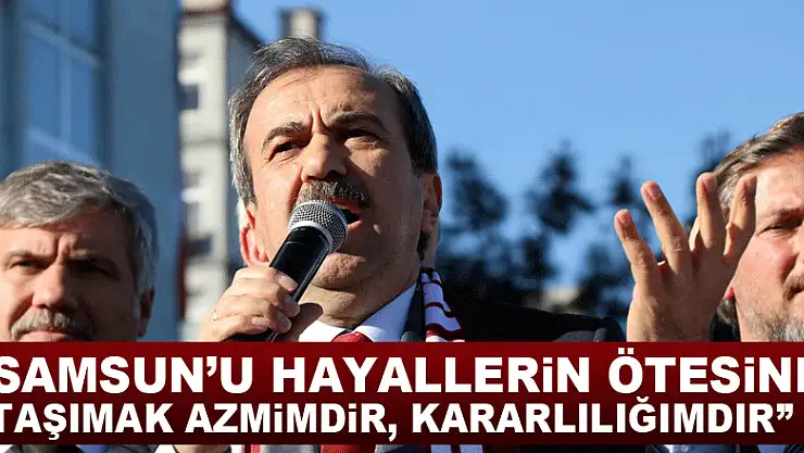 Tekin: 'Samsun'u hayallerin ötesine taşımak azmimdir, kararlılığımdır'