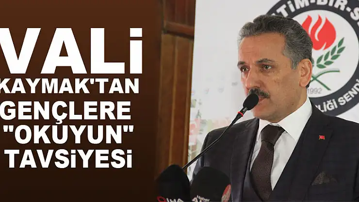 Vali Kaymak'tan gençlere 'Okuyun' tavsiyesi