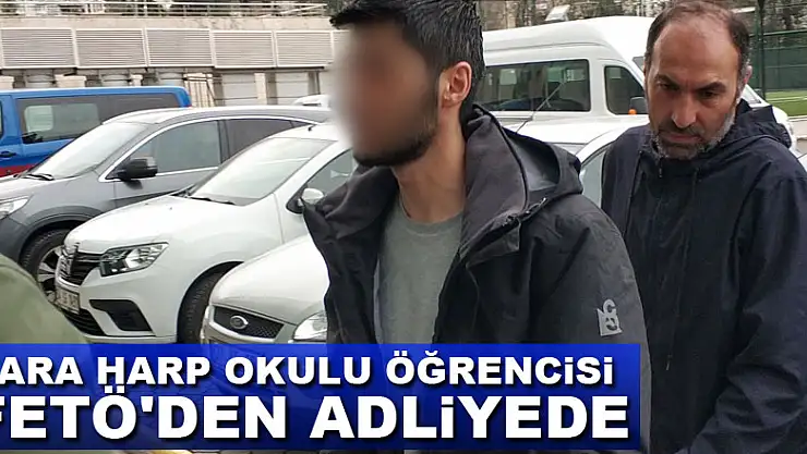 Kara harp okulu öğrencisi FETÖ'den adliyede
