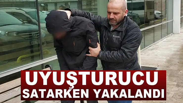 Uyuşturucu satarken yakalandı