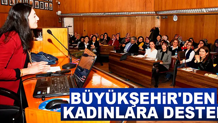 Büyükşehir'den kadınlara destek