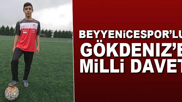 Beyyenicespor'lu Gökdeniz'e Milli Davet