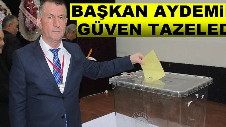 BAŞKAN AYDEMİR GÜVEN TAZELEDİ
