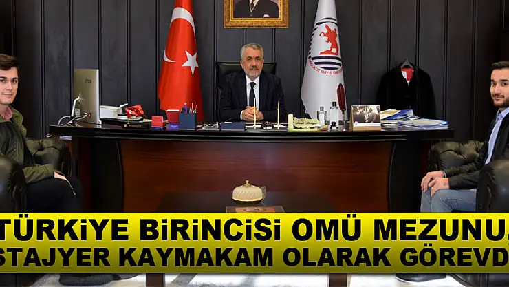 Türkiye birincisi OMÜ mezunu, stajyer kaymakam olarak görevde