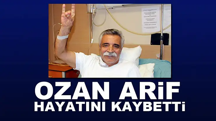 Ozan Arif hayatını kaybetti