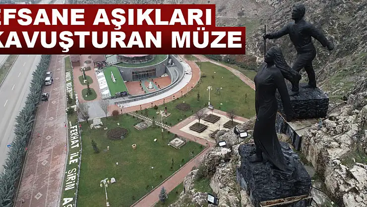 Efsane aşıkları kavuşturan müze