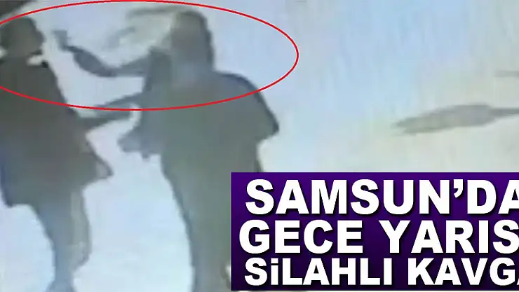 Samsun'da gece yarısı silahlı kavga: 1 ölü