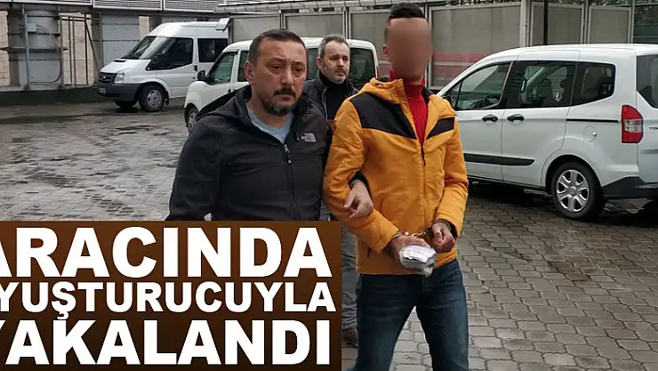 Aracında uyuşturucuyla yakalandı