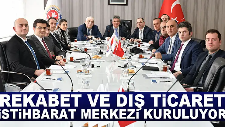 Rekabet ve Dış Ticaret İstihbarat Merkezi kuruluyor