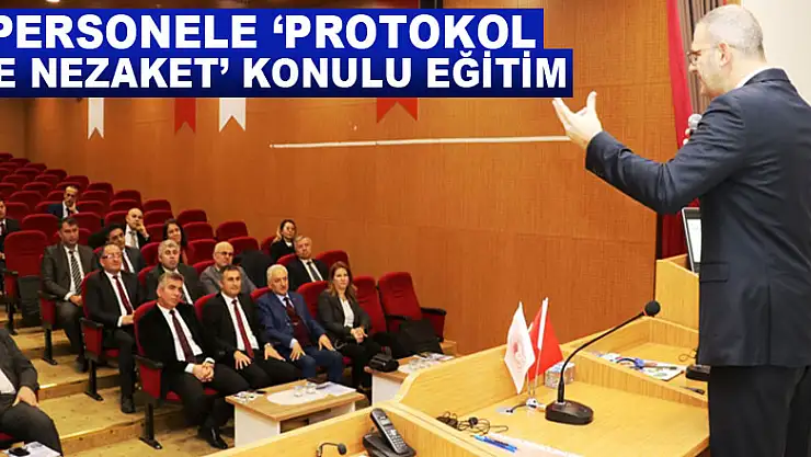 PERSONELE 'PROTOKOL VE NEZAKET' KONULU EĞİTİM