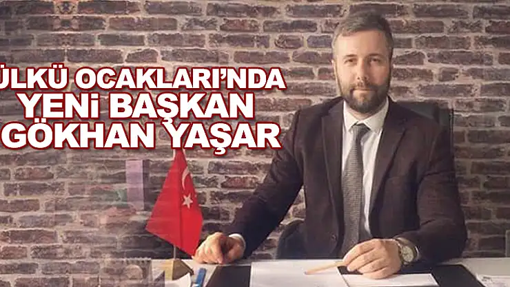 ÜLKÜ OCAKLARI'NDA YENİ BAŞKAN GÖKHAN YAŞAR