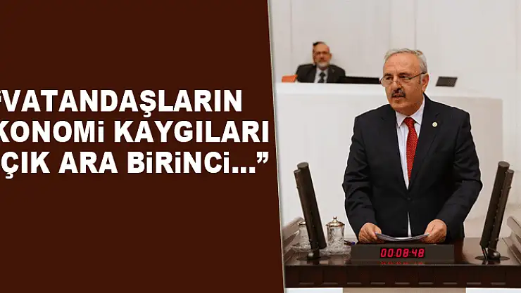 'VATANDAŞLARIN EKONOMİ KAYGILARI AÇIK ARA BİRİNCİ…'