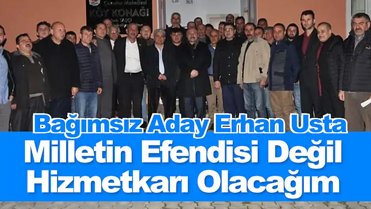 Milletin Efendisi Değil Hizmetkarı Olacağım