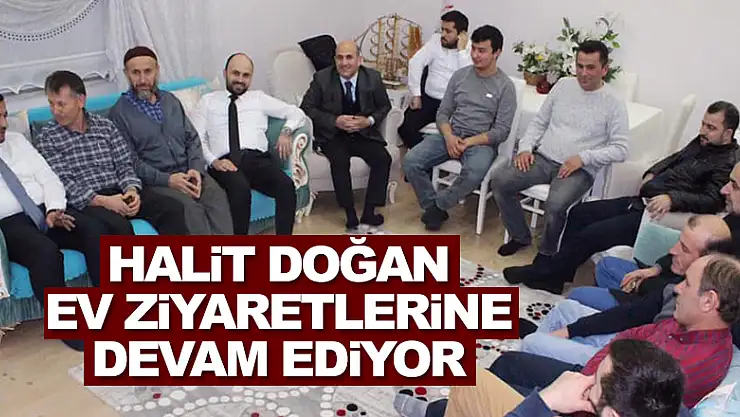 Halit Doğan ev ziyaretlerine devam ediyor