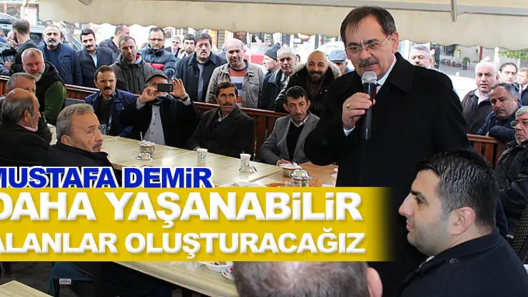 Demir Kentsel Dönüşüm ile daha yaşanabilir alanlar oluşturacağız