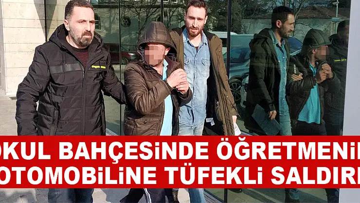 Okul bahçesinde öğretmenin otomobiline tüfekli saldırı