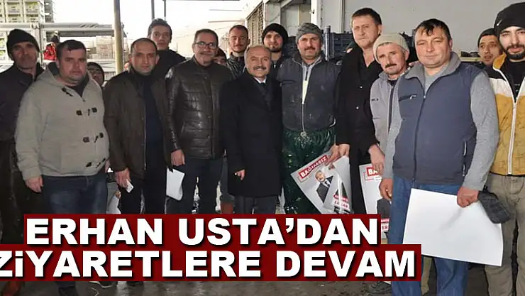 Erhan Usta'dan ziyaretlere devam