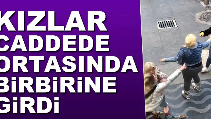 Kızlar caddede ortasında birbirine girdi: 1 yaralı