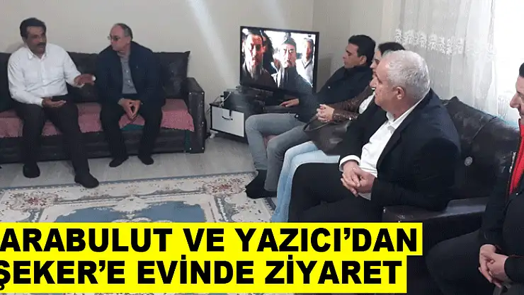 KARABULUT VE YAZICI'DAN ŞEKER'E EVİNDE ZİYARET